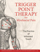 Trigger point therapy for myofascial pain : the practice of informed touch /