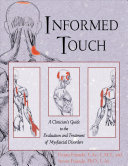 Informed touch : a clinician's guide to the evaluation and treatment of myofascial disorders /
