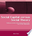 Social capital versus social theory : political economy and social science at the turn of the millennium /