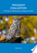 Program Evaluation : A Primer for Effectiveness, Quality, and Value.