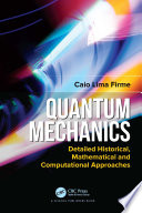 Quantum mechanics : detailed historical, mathematical and computational approaches /