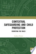 Contextual safeguarding and child protection : rewriting the rules /