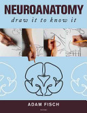 Neuroanatomy : draw it to know it /