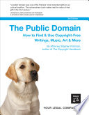 The public domain : how to find & use copyright-free writings, music, art & more /