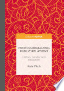 Professionalizing public relations : history, gender and education /