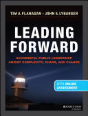 Leading forward : successful public leadership amidst complexity, chaos, and change /