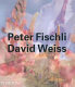 Peter Fischli, David Weiss /