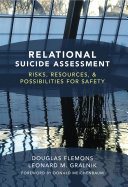 Relational suicide assessment : risks, resources, and possibilities for safety /