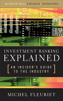 Investment banking explained : an insider's guide to the industry /