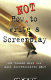 How not to write a screenplay : 101 common mistakes most screenwriters make /