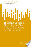 The planning role in stretching the city : a tale of two London neighbourhoods /