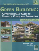 Green building : a professional's guide to concepts, codes and innovation : includes IgCC provisions /