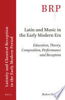 Latin and music in the early modern era : education, theory, composition, performance and reception /