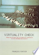 Virtuality check : power relations and alternative strategies in the information society /