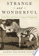 Strange and wonderful : exotic flora and fauna in image and imagination /