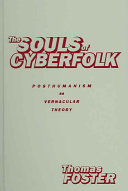 The souls of cyberfolk : posthumanism as vernacular theory /