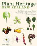 Plant heritage New Zealand : te whakapapa o nga rakau : interpreting the special features of native plants /