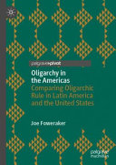 Oligarchy in the Americas : comparing oligarchic rule in Latin America and the United States /