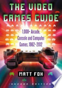 The video games guide : 1,000+ arcade, console and computer games, 1962-2012 /