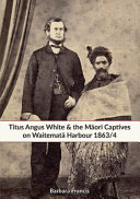 Titus Angus White & the Māori captives on Waitemata Harbour 1863/4 /