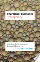 The Visual Elements--Photography : A Handbook for Communicating Science and Engineering /