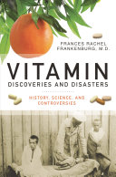 Vitamin discoveries and disasters : history, science, and controversies /