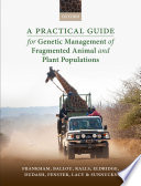A practical guide for genetic management of fragmented animal and plant populations /