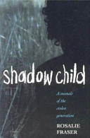 Shadow child : a memoir of the stolen generation /