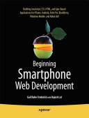 Beginning smartphone web development : building JavaScript, CSS, HTML and Ajax-based applications for iPhone, Android, Palm Pre, Blackberry, Windows Mobile and Nokia S60 /