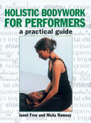 Holistic bodywork for performers : a practical guide /