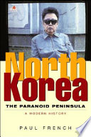 North Korea : the paranoid peninsula--a modern history /
