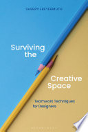 Surviving the Creative Space : Teamwork techniques for designers /