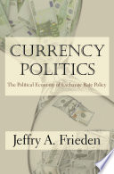 Currency politics : the political economy of exchange rate policy /