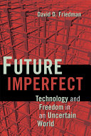 Future imperfect : technology and freedom in an uncertain world /