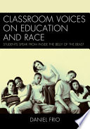 Classroom voices on education and race : students speak from inside the belly of the beast /