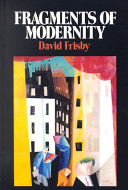Fragments of modernity : theories of modernity in the work of Simmel, Kracauer, and Benjamin /
