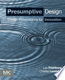 Presumptive design : design provocations for innovation /