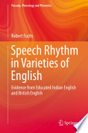 Speech rhythm in varieties of English : evidence from educated Indian English and British English /