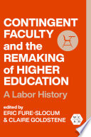 Contingent Faculty and the Remaking of Higher Education : A Labor History /