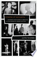 Cinema of actuality : Japanese avant-garde filmmaking in the season of image politics /