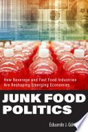 Junk food politics : how beverage and fast food industries are reshaping emerging economies /