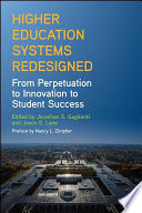 Higher Education Systems Redesigned : From Perpetuation to Innovation to Student Success.