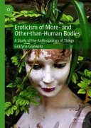 Eroticism of more- and other-than-human bodies : a study of the anthropology of things /