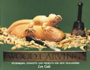 Wood carving : techniques, concepts and projects for New Zealanders /