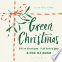 Green Christmas : little changes that bring joy and help the planet /