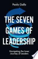 The seven games of leadership : navigating the inner journey of leaders /