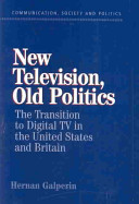 New television, old politics : the transition to digital TV in the United States and Britain /