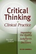 Critical thinking in clinical practice : improving the quality of judgments and decisions /