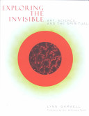 Exploring the invisible : art, science, and the spiritual /