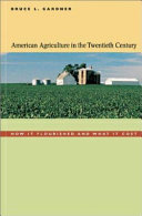 American agriculture in the twentieth century : how it flourished and what it cost /